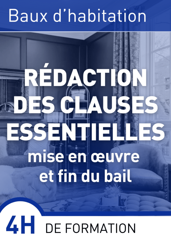 rédaction des clauses essentielles, mise en œuvre et fin du bail